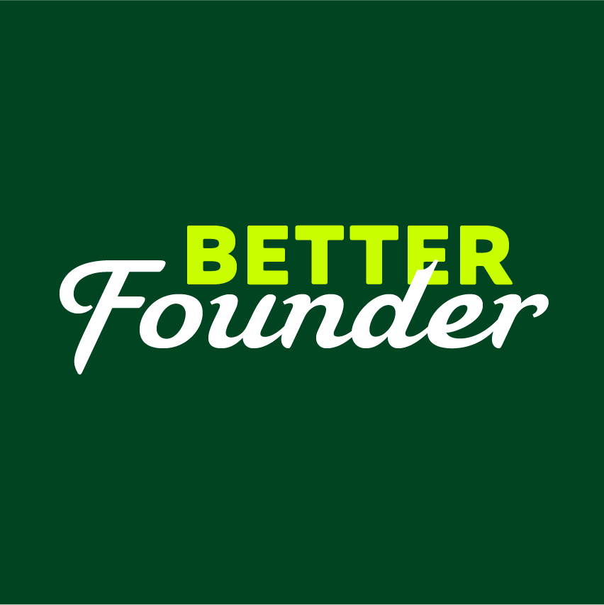 A Better Founder - Building Better Businesses